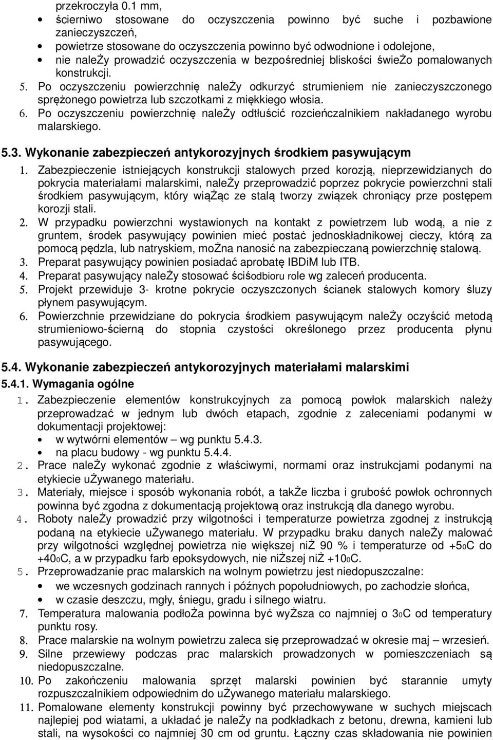 bezpośredniej bliskości świeżo pomalowanych konstrukcji. 5. Po oczyszczeniu powierzchnię należy odkurzyć strumieniem nie zanieczyszczonego sprężonego powietrza lub szczotkami z miękkiego włosia. 6.