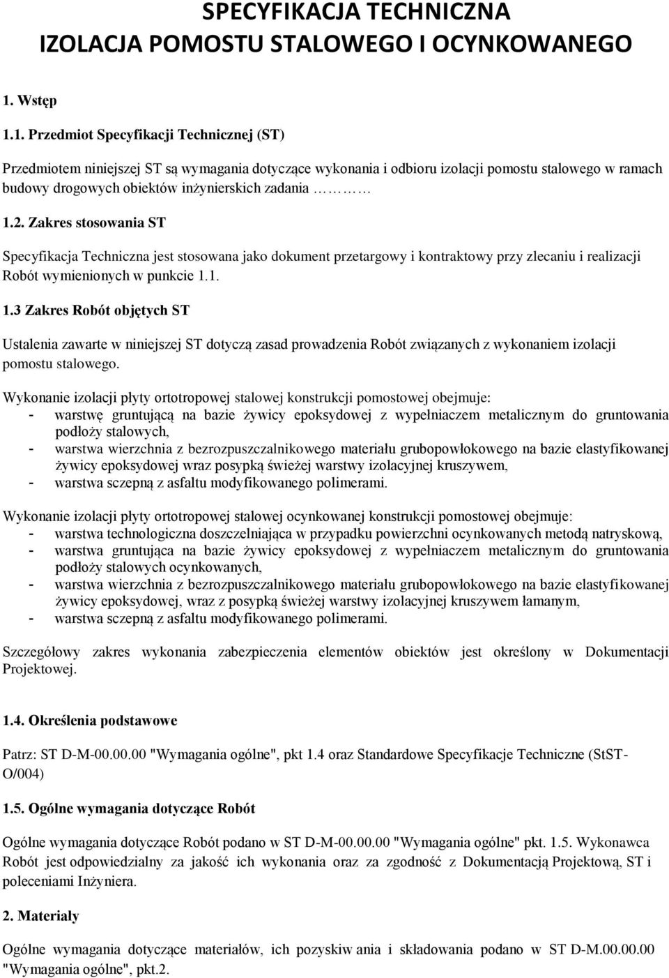 1. Przedmiot Specyfikacji Technicznej (ST) Przedmiotem niniejszej ST są wymagania dotyczące wykonania i odbioru izolacji pomostu stalowego w ramach budowy drogowych obiektów inżynierskich zadania 1.2.