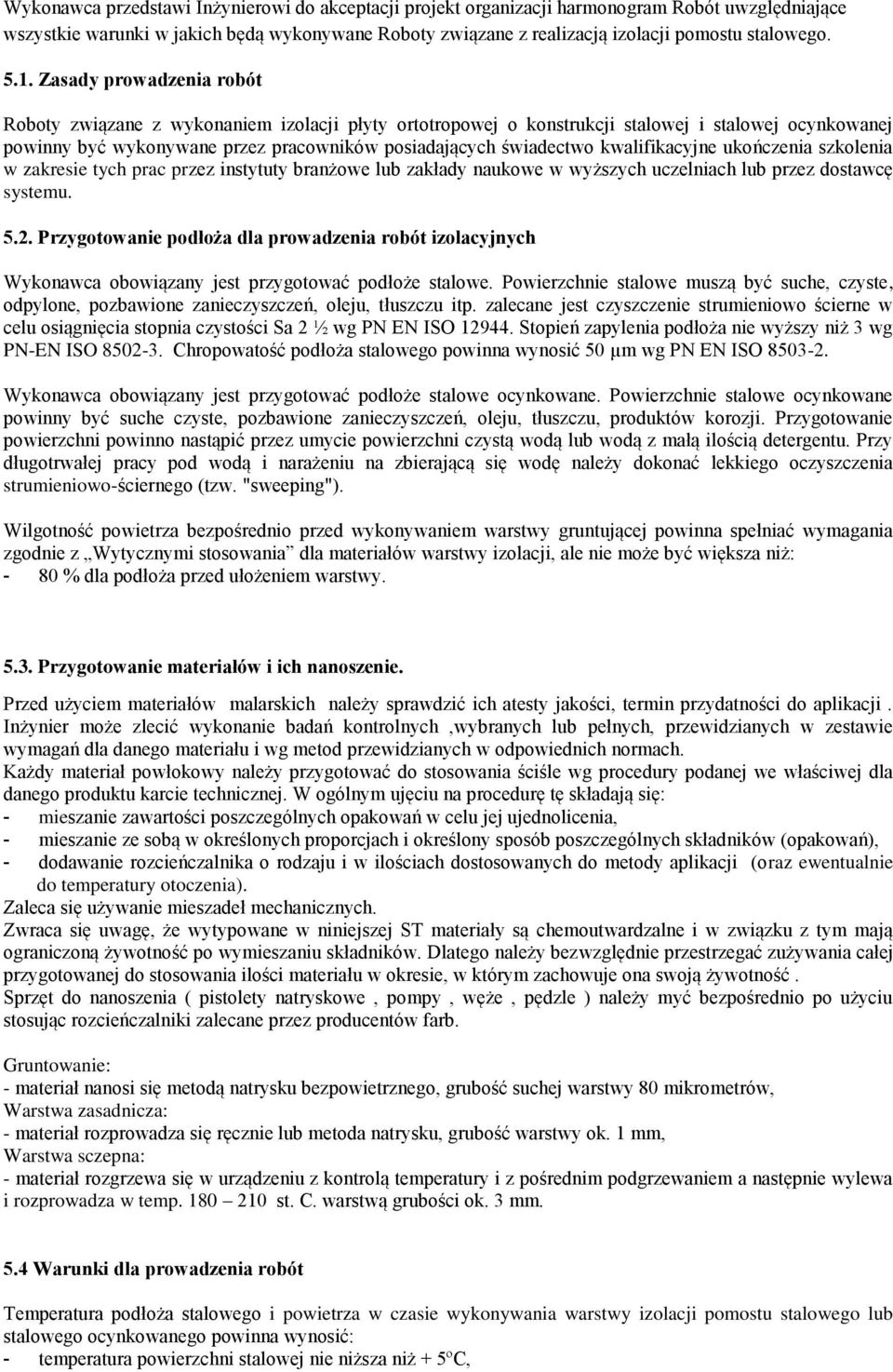 kwalifikacyjne ukończenia szkolenia w zakresie tych prac przez instytuty branżowe lub zakłady naukowe w wyższych uczelniach lub przez dostawcę systemu. 5.2.