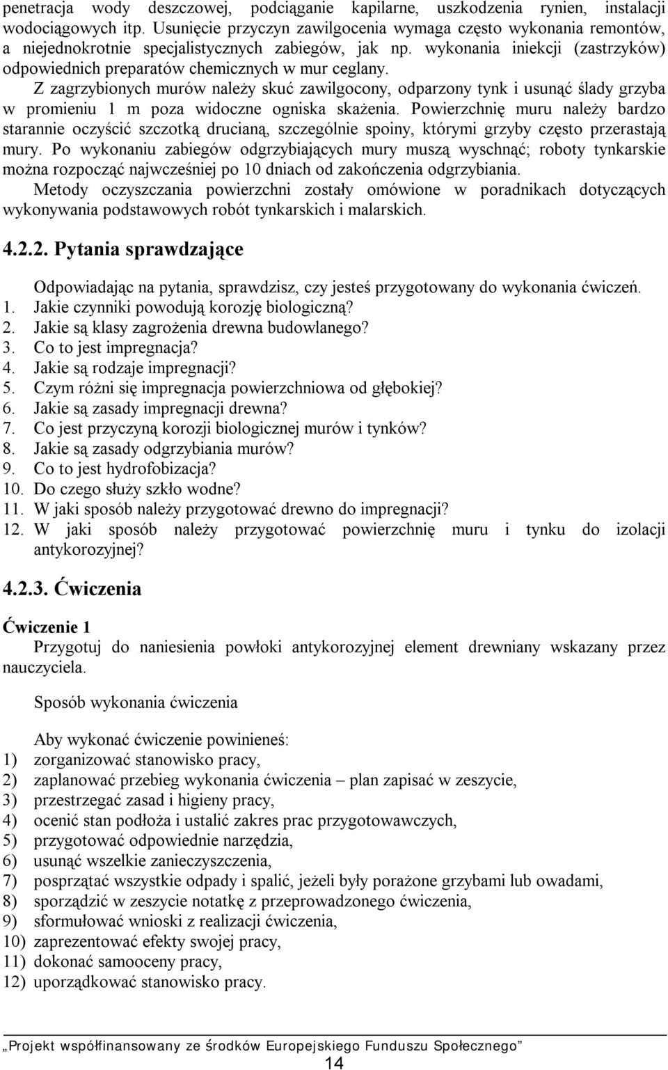 wykonania iniekcji (zastrzyków) odpowiednich preparatów chemicznych w mur ceglany.