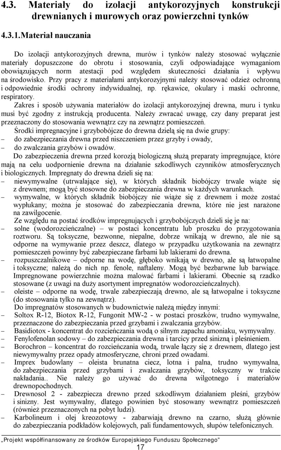 atestacji pod względem skuteczności działania i wpływu na środowisko. Przy pracy z materiałami antykorozyjnymi należy stosować odzież ochronną i odpowiednie środki ochrony indywidualnej, np.