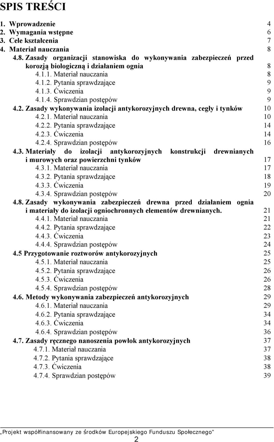 2. Zasady wykonywania izolacji antykorozyjnych drewna, cegły i tynków 10 4.2.1. Materiał nauczania 10 4.2.2. Pytania sprawdzające 14 4.2.3.