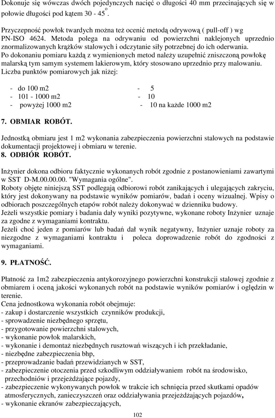 Po dokonaniu pomiaru kad z wymienionych metod naley uzupełni zniszczon powłok malarsk tym samym systemem lakierowym, który stosowano uprzednio przy malowaniu.