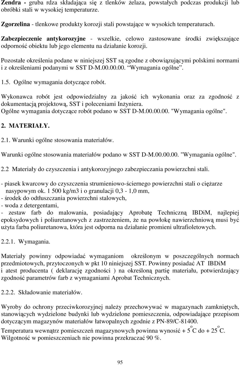 Zabezpieczenie antykorozyjne - wszelkie, celowo zastosowane rodki zwikszajce odporno obiektu lub jego elementu na działanie korozji.