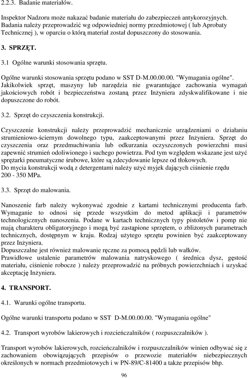 Ogólne warunki stosowania sprztu podano w SST D-M.00.00.00. "Wymagania ogólne".