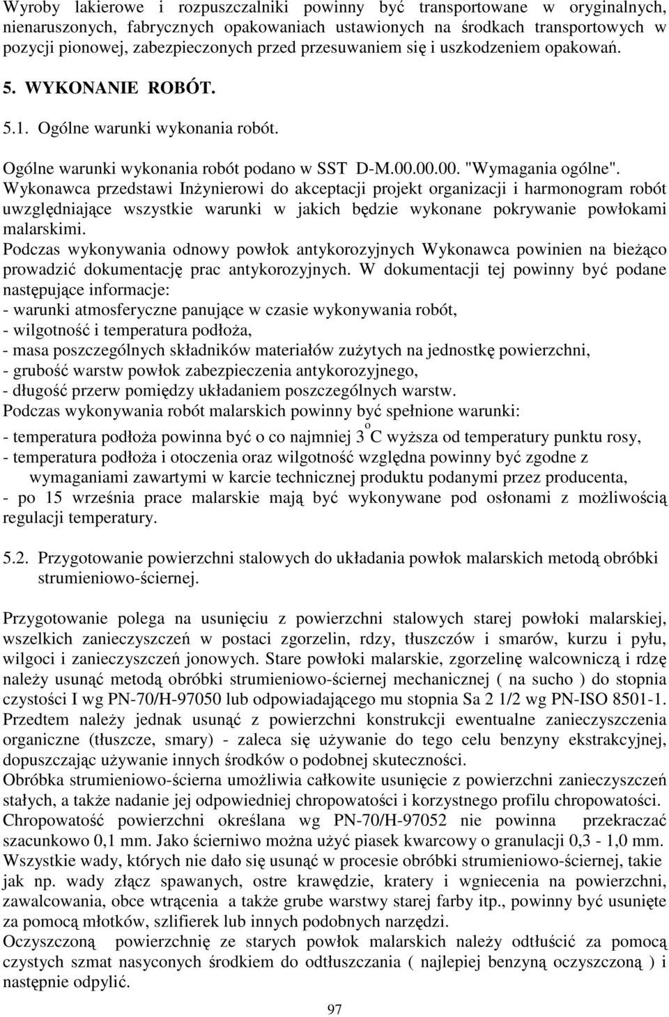 Wykonawca przedstawi Inynierowi do akceptacji projekt organizacji i harmonogram robót uwzgldniajce wszystkie warunki w jakich bdzie wykonane pokrywanie powłokami malarskimi.