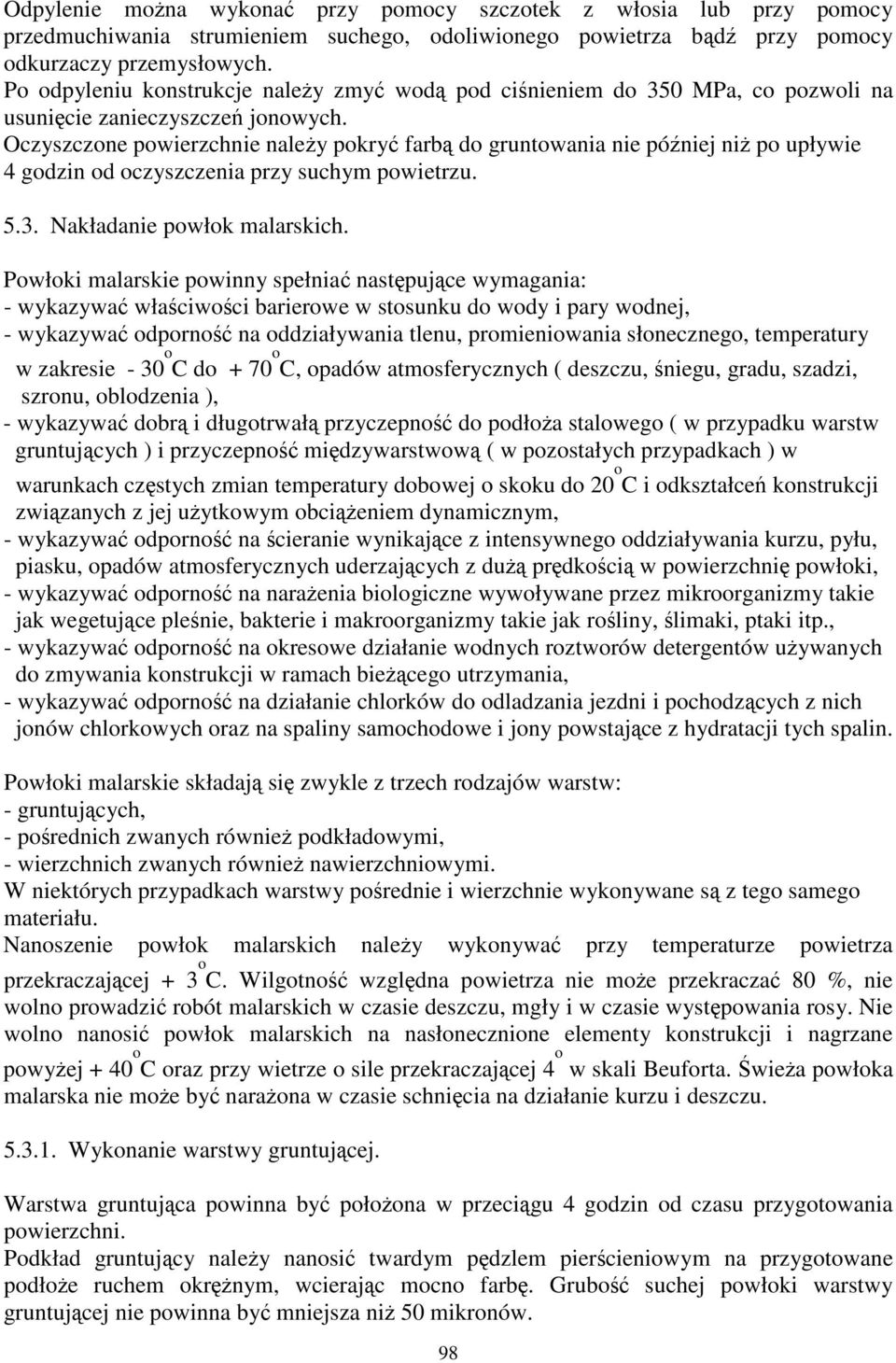 Oczyszczone powierzchnie naley pokry farb do gruntowania nie póniej ni po upływie 4 godzin od oczyszczenia przy suchym powietrzu. 5.3. Nakładanie powłok malarskich.