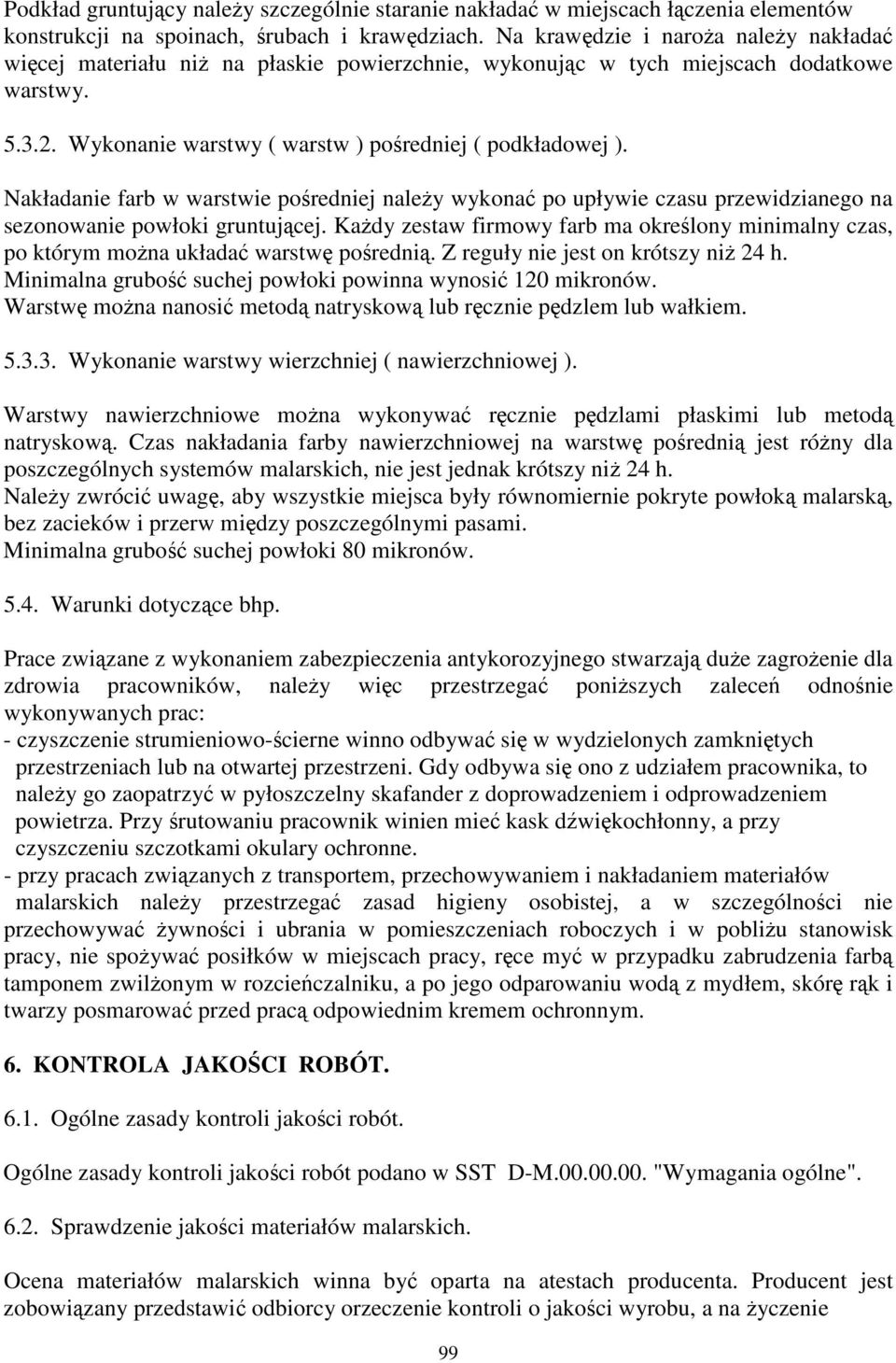 Nakładanie farb w warstwie poredniej naley wykona po upływie czasu przewidzianego na sezonowanie powłoki gruntujcej.