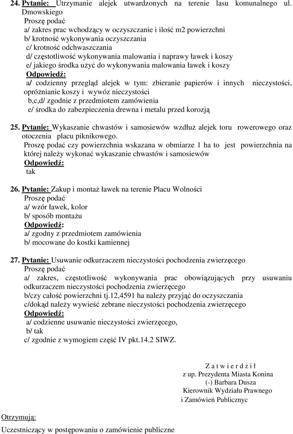 koszy e/ jakiego środka uŝyć do wykonywania malowania ławek i koszy a/ codzienny przegląd alejek w tym: zbieranie papierów i innych nieczystości, opróŝnianie koszy i wywóz nieczystości b,c,d/ zgodnie