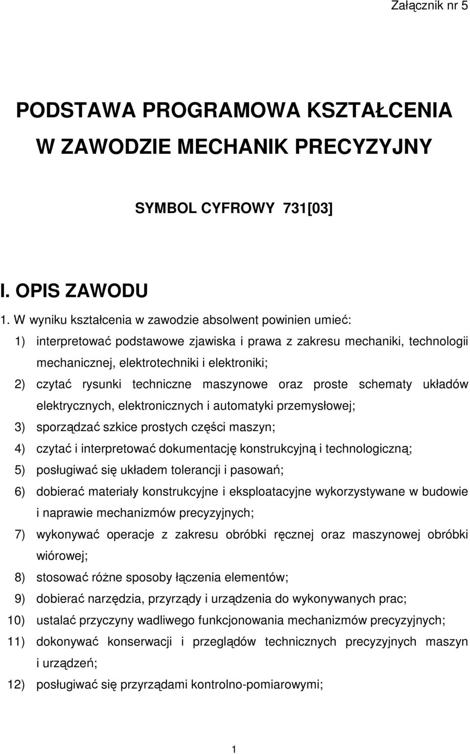 techniczne maszynowe oraz proste schematy układów elektrycznych, elektronicznych i automatyki przemysłowej; 3) sporządzać szkice prostych części maszyn; 4) czytać i interpretować dokumentację