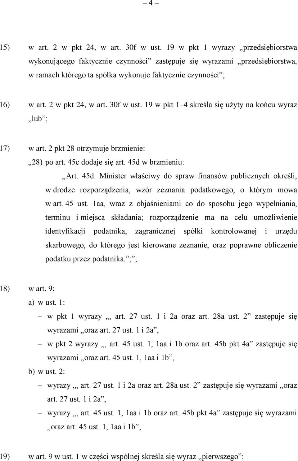 30f w ust. 19 w pkt 1 4 skreśla się użyty na końcu wyraz lub ; 17) w art. 2 pkt 28 otrzymuje brzmienie: 28) po art. 45c dodaje się art. 45d 