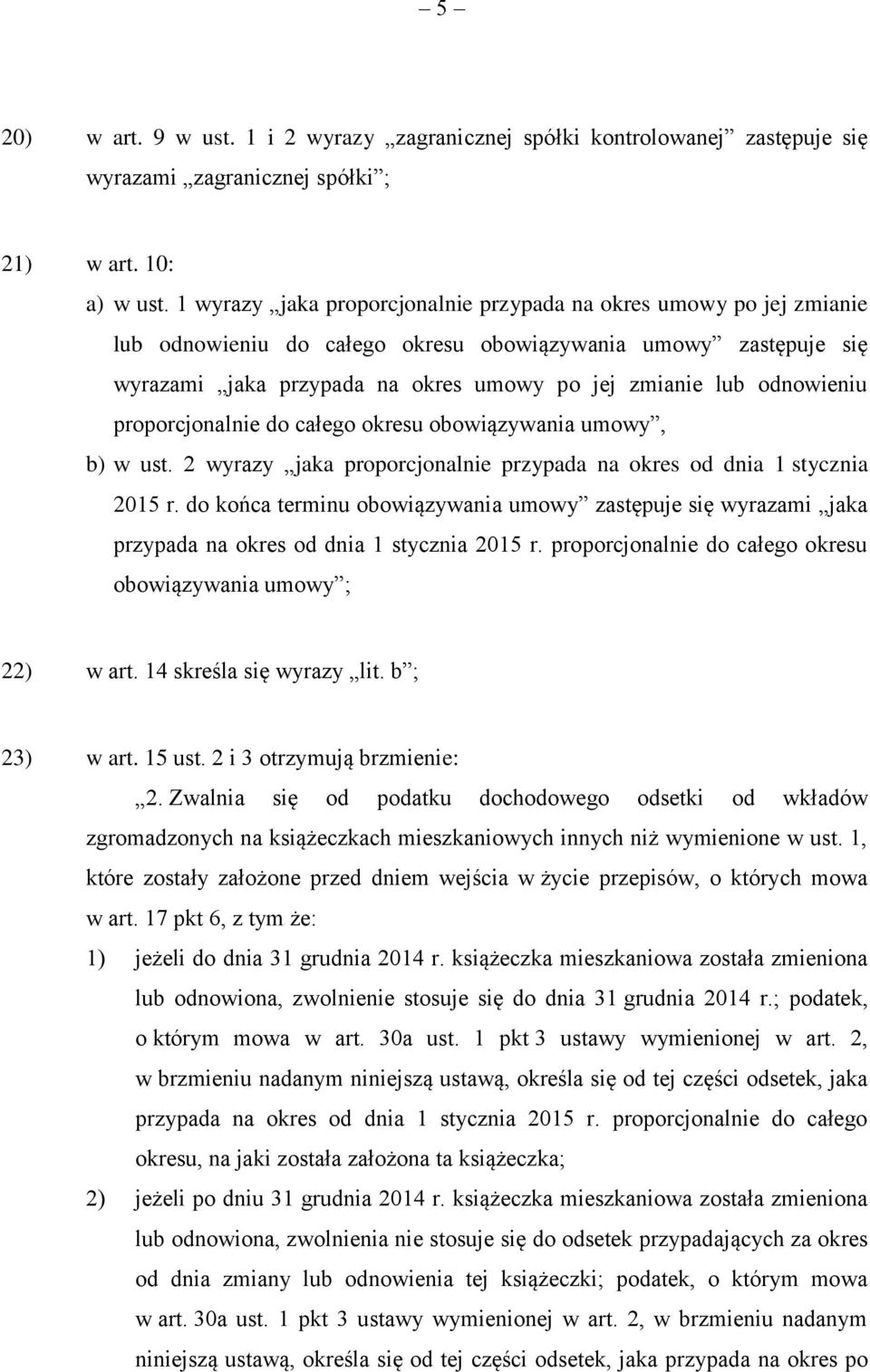 odnowieniu proporcjonalnie do całego okresu obowiązywania umowy, b) w ust. 2 wyrazy jaka proporcjonalnie przypada na okres od dnia 1 stycznia 2015 r.