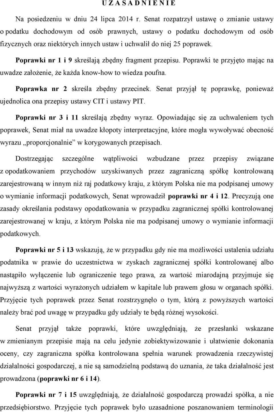 Poprawki nr 1 i 9 skreślają zbędny fragment przepisu. Poprawki te przyjęto mając na uwadze założenie, że każda know-how to wiedza poufna. Poprawka nr 2 skreśla zbędny przecinek.