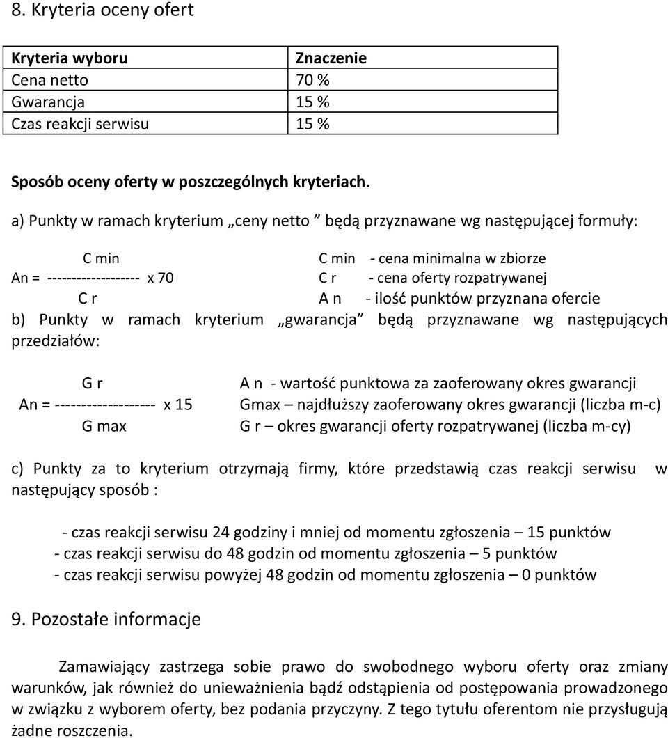 punktów przyznana ofercie b) Punkty w ramach kryterium gwarancja będą przyznawane wg następujących przedziałów: G r A n - wartość punktowa za zaoferowany okres gwarancji An = ------------------- x 15