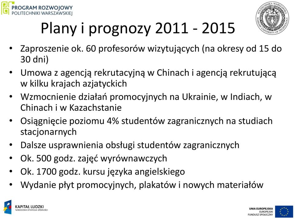 azjatyckich Wzmocnienie działao promocyjnych na Ukrainie, w Indiach, w Chinach i w Kazachstanie Osiągnięcie poziomu 4% studentów