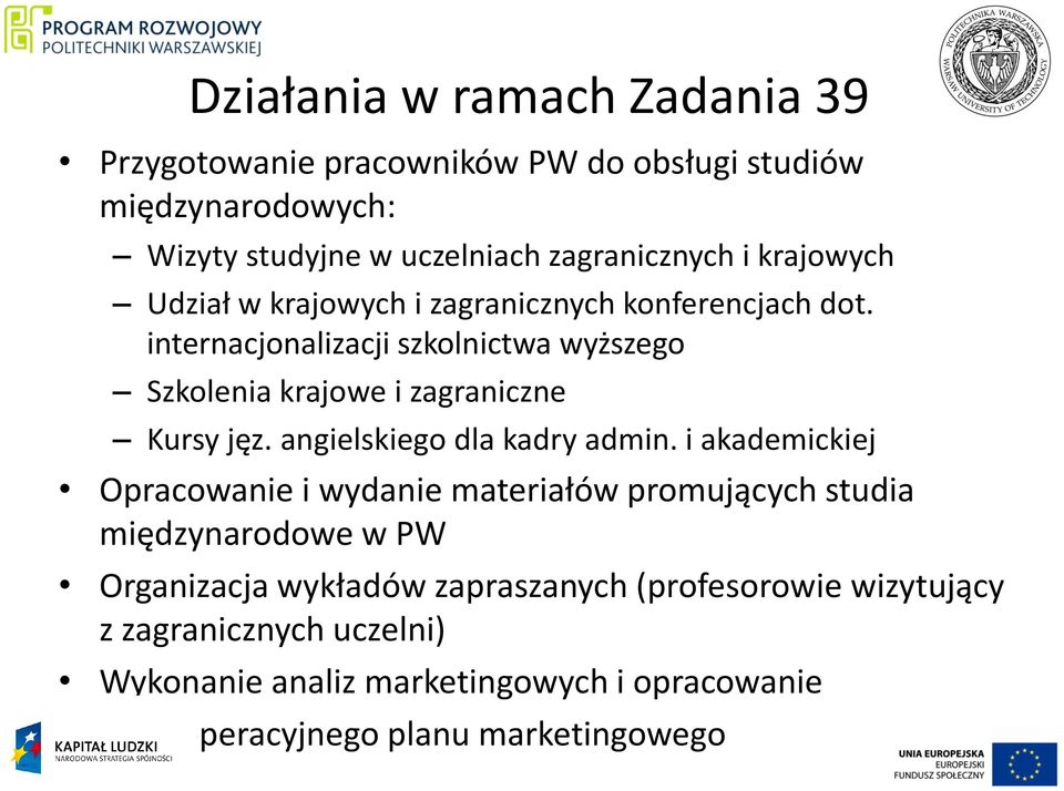internacjonalizacji szkolnictwa wyższego Szkolenia krajowe i zagraniczne Kursy jęz. angielskiego dla kadry admin.