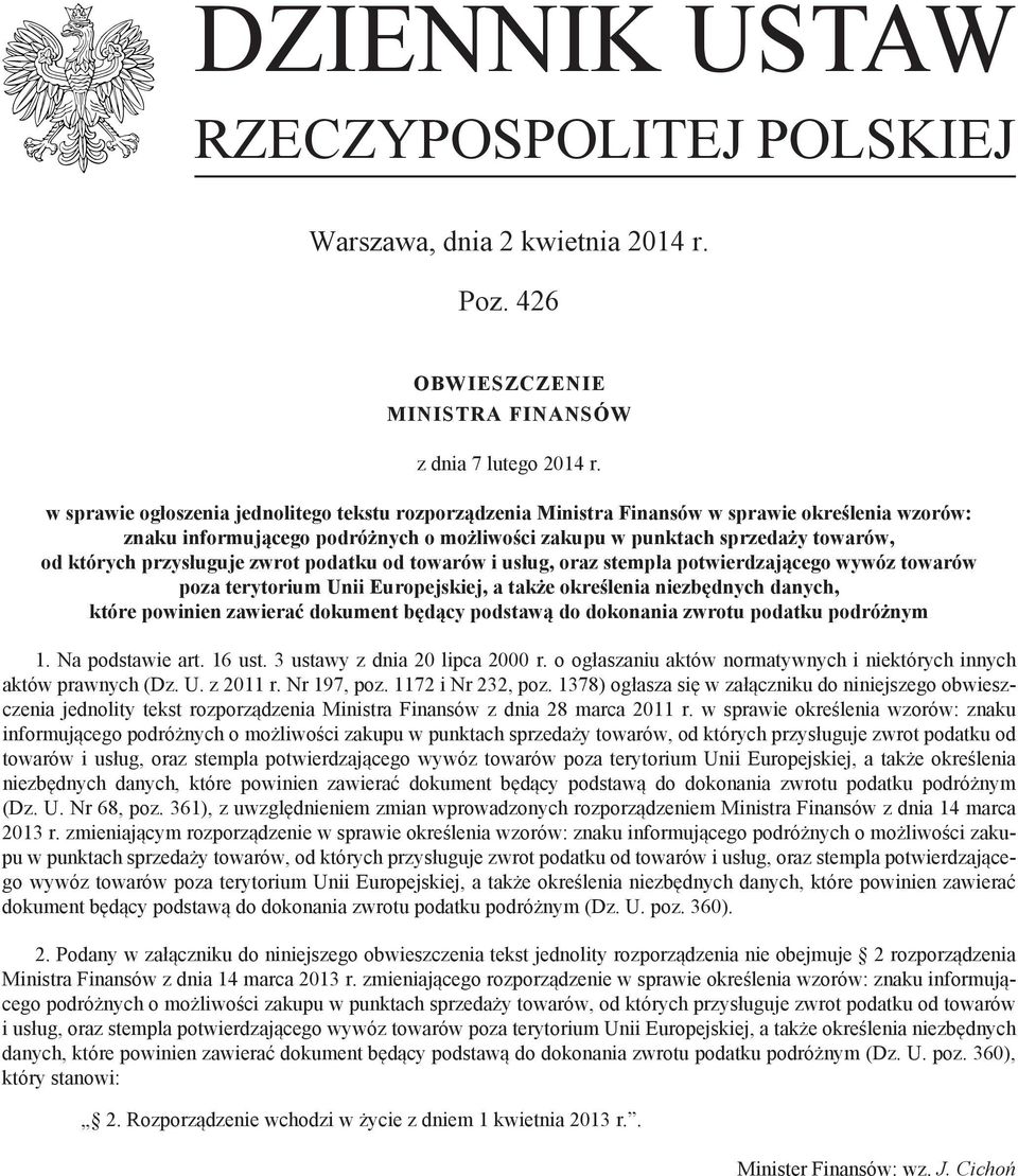 przysługuje zwrot podatku od towarów i usług, oraz stempla potwierdzającego wywóz towarów poza terytorium Unii Europejskiej, a także określenia niezbędnych danych, które powinien zawierać dokument