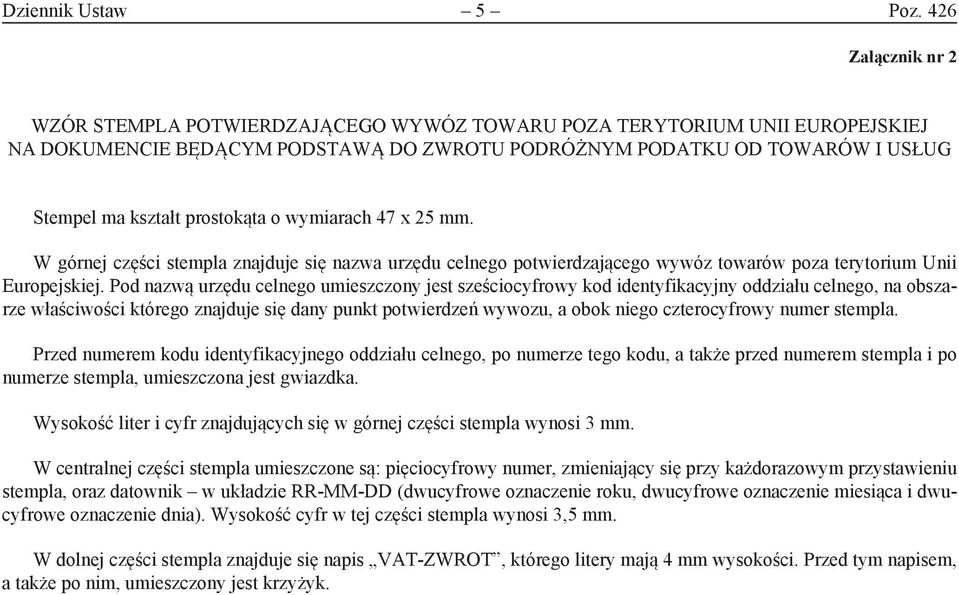 prostokąta o wymiarach 47 x 25 mm. W górnej części stempla znajduje się nazwa urzędu celnego potwierdzającego wywóz towarów poza terytorium Unii Europejskiej.