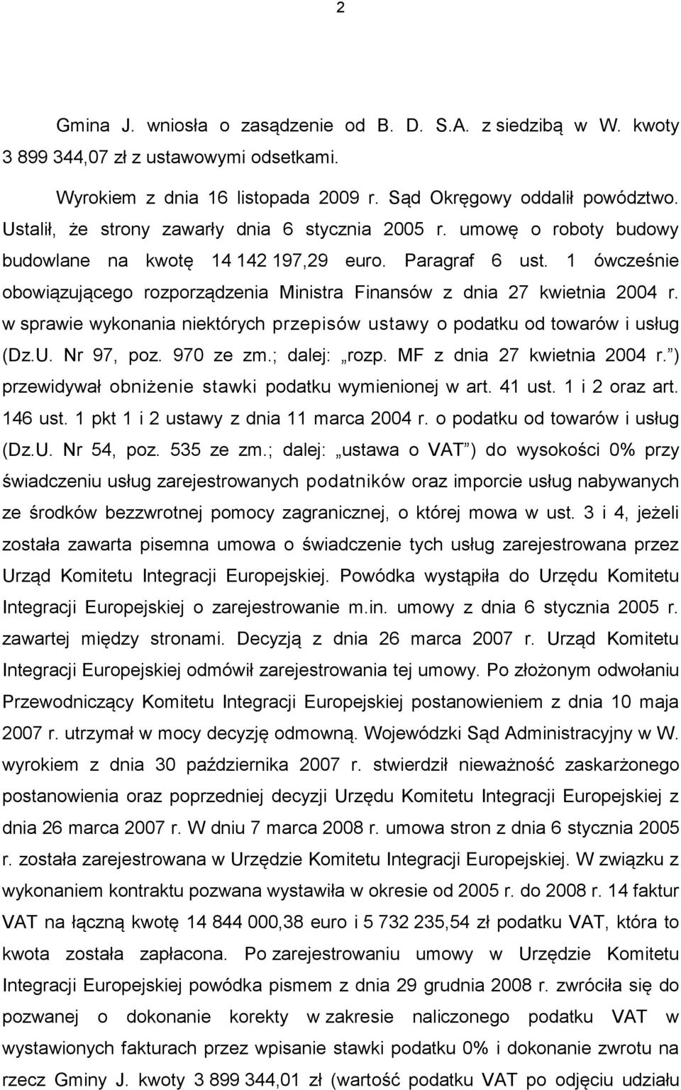 1 ówcześnie obowiązującego rozporządzenia Ministra Finansów z dnia 27 kwietnia 2004 r. w sprawie wykonania niektórych przepisów ustawy o podatku od towarów i usług (Dz.U. Nr 97, poz. 970 ze zm.