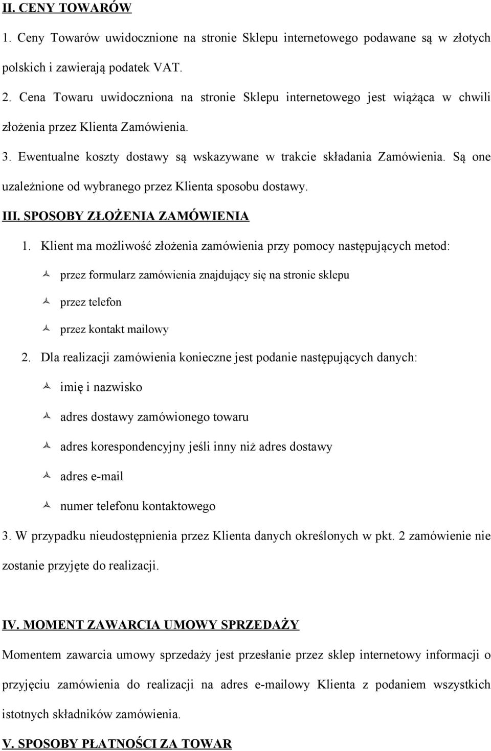 Są one uzależnione od wybranego przez Klienta sposobu dostawy. III. SPOSOBY ZŁOŻENIA ZAMÓWIENIA 1.