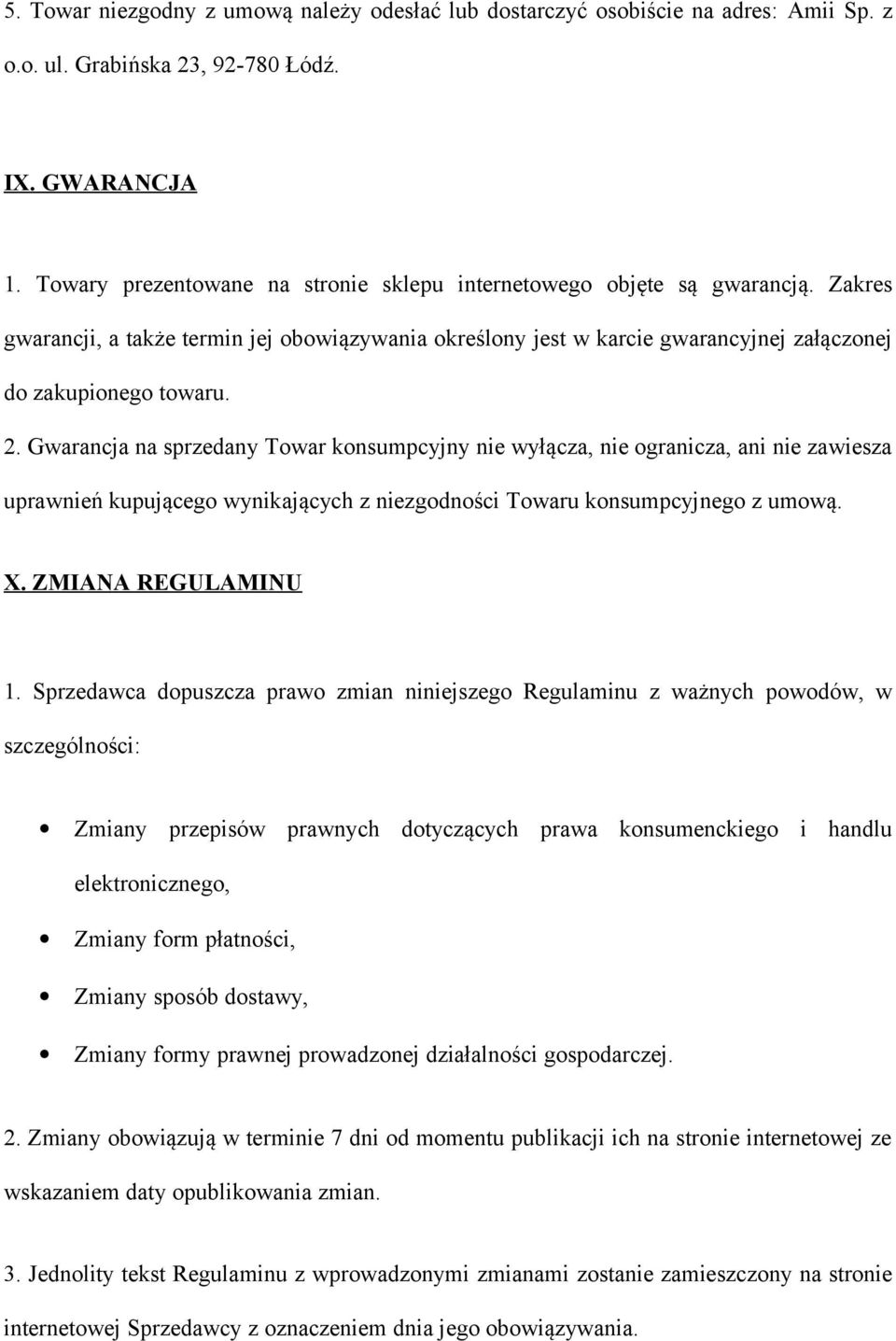 Gwarancja na sprzedany Towar konsumpcyjny nie wyłącza, nie ogranicza, ani nie zawiesza uprawnień kupującego wynikających z niezgodności Towaru konsumpcyjnego z umową. X. ZMIANA REGULAMINU 1.