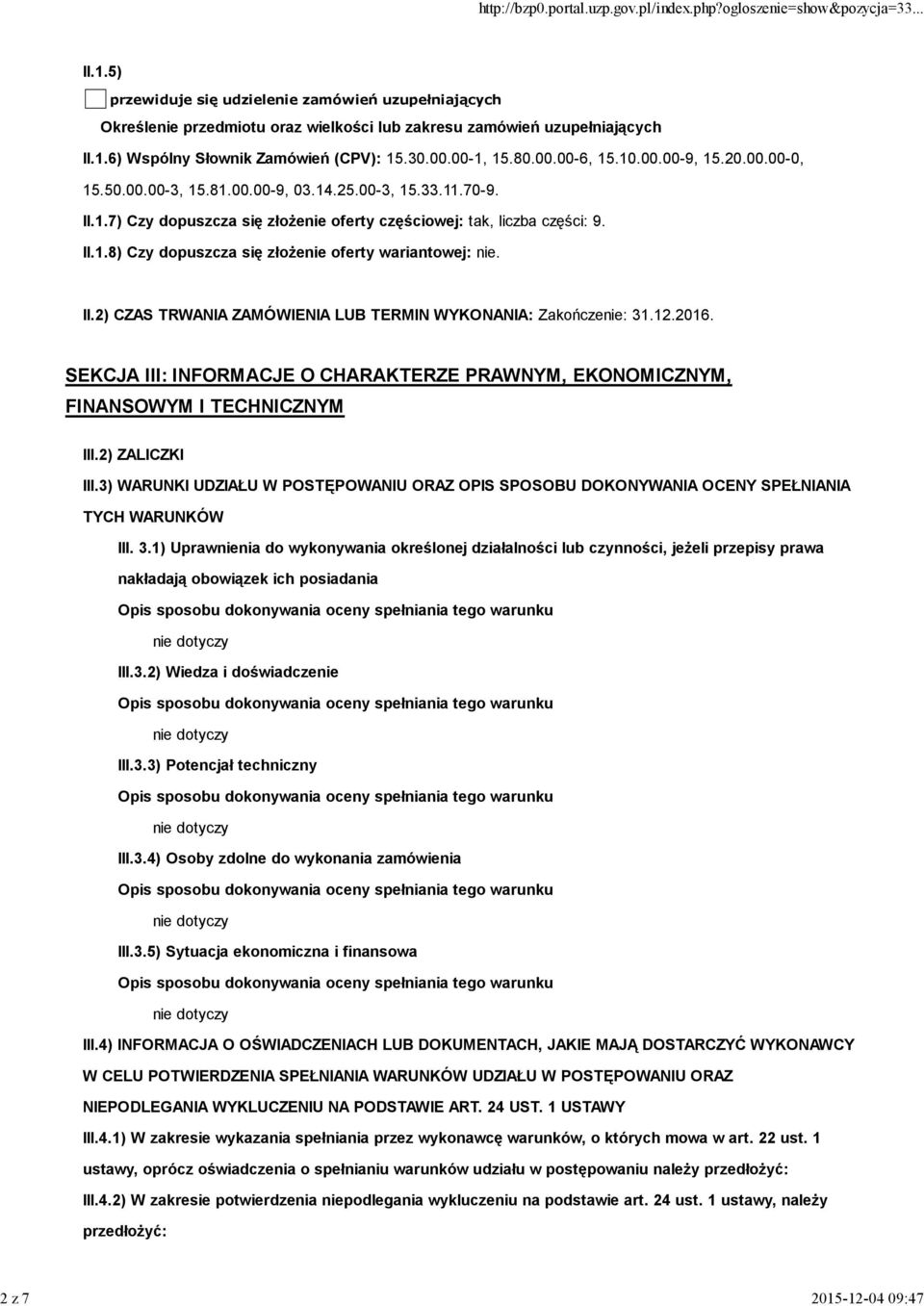 II.2) CZAS TRWANIA ZAMÓWIENIA LUB TERMIN WYKONANIA: Zakończenie: 31.12.2016. SEKCJA III: INFORMACJE O CHARAKTERZE PRAWNYM, EKONOMICZNYM, FINANSOWYM I TECHNICZNYM III.2) ZALICZKI III.