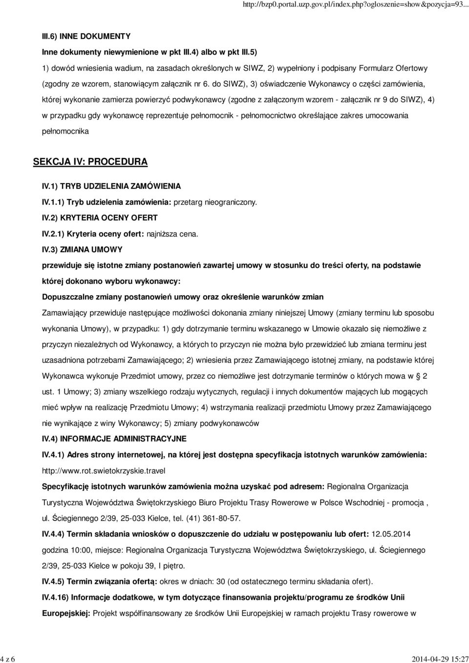 do SIWZ), 3) oświadczenie Wykonawcy o części zamówienia, której wykonanie zamierza powierzyć podwykonawcy (zgodne z załączonym wzorem - załącznik nr 9 do SIWZ), 4) w przypadku gdy wykonawcę