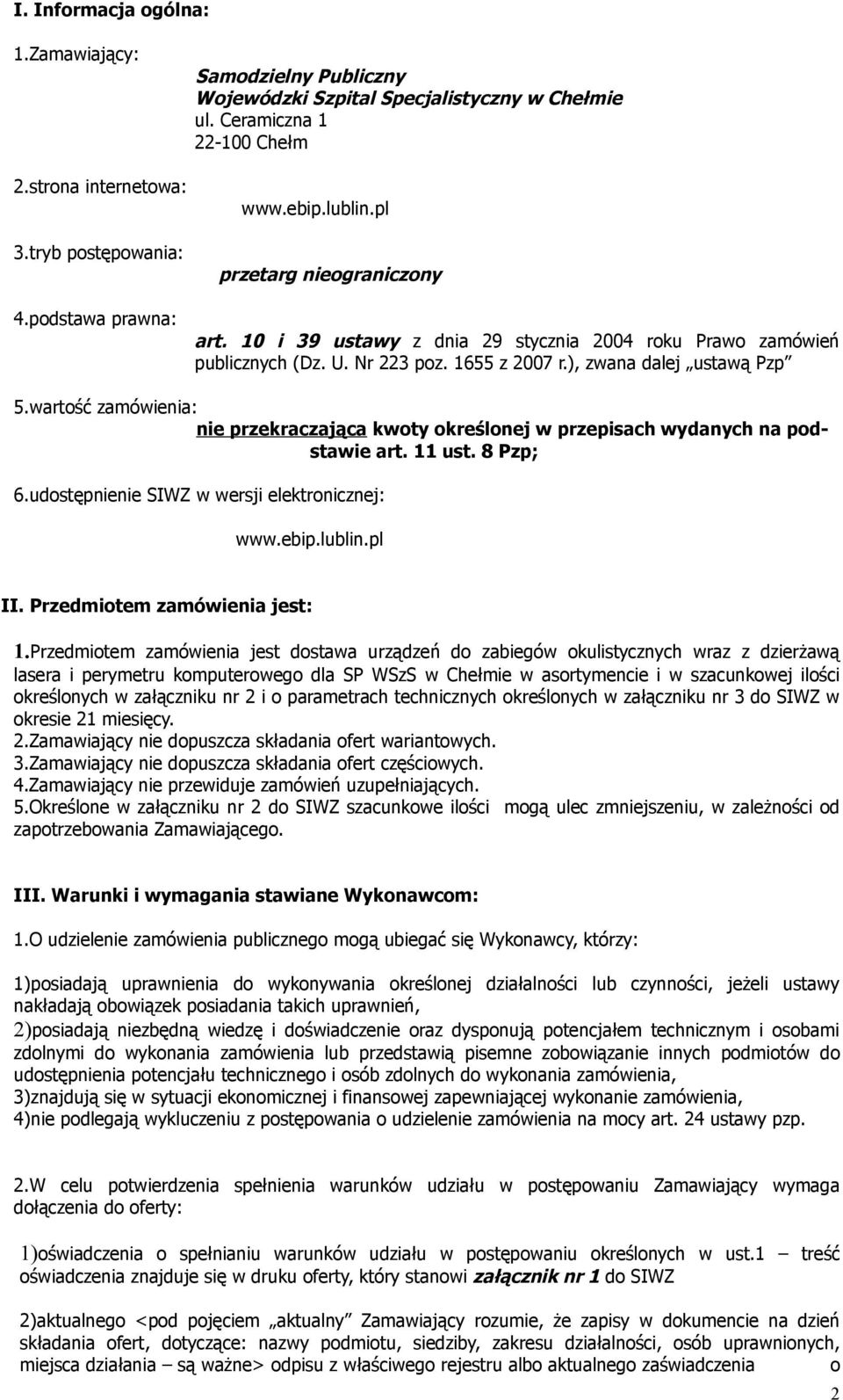 wartość zamówienia: nie przekraczająca kwoty określonej w przepisach wydanych na podstawie art. 11 ust. 8 Pzp; 6.udostępnienie SIWZ w wersji elektronicznej: www.ebip.lublin.pl II.
