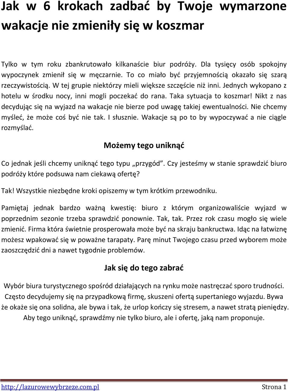 Taka sytuacja to koszmar! Nikt z nas decydując się na wyjazd na wakacje nie bierze pod uwagę takiej ewentualności. Nie chcemy myśleć, że może coś być nie tak. I słusznie.
