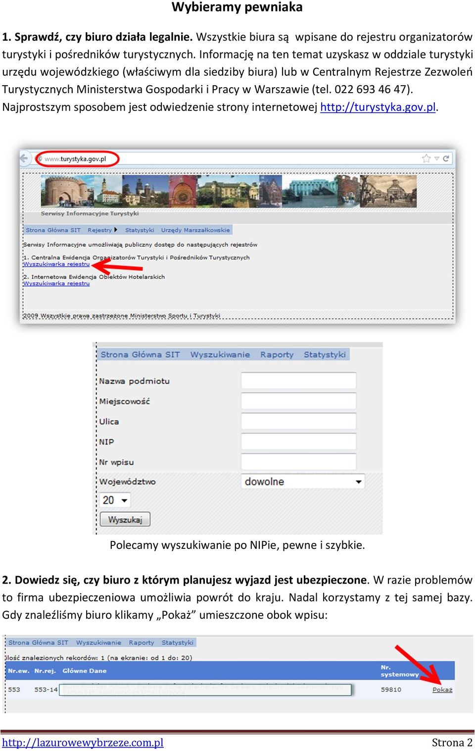 Warszawie (tel. 022 693 46 47). Najprostszym sposobem jest odwiedzenie strony internetowej http://turystyka.gov.pl. Polecamy wyszukiwanie po NIPie, pewne i szybkie. 2.