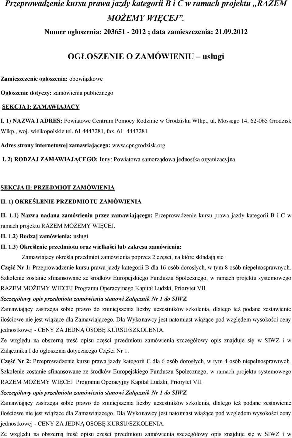 1) NAZWA I ADRES: Powiatowe Centrum Pomocy Rodzinie w Grodzisku Wlkp., ul. Mossego 14, 62-065 Grodzisk Wlkp., woj. wielkopolskie tel. 61 4447281, fax.