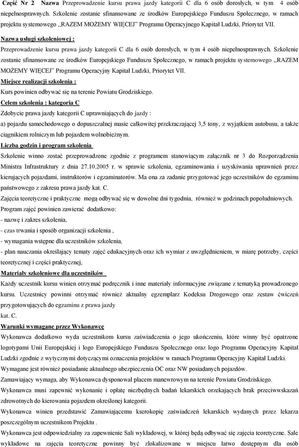 Nazwa usługi szkoleniowej : Przeprowadzenie kursu prawa jazdy kategorii C dla 6 osób dorosłych, w tym 4 osób niepełnosprawnych.