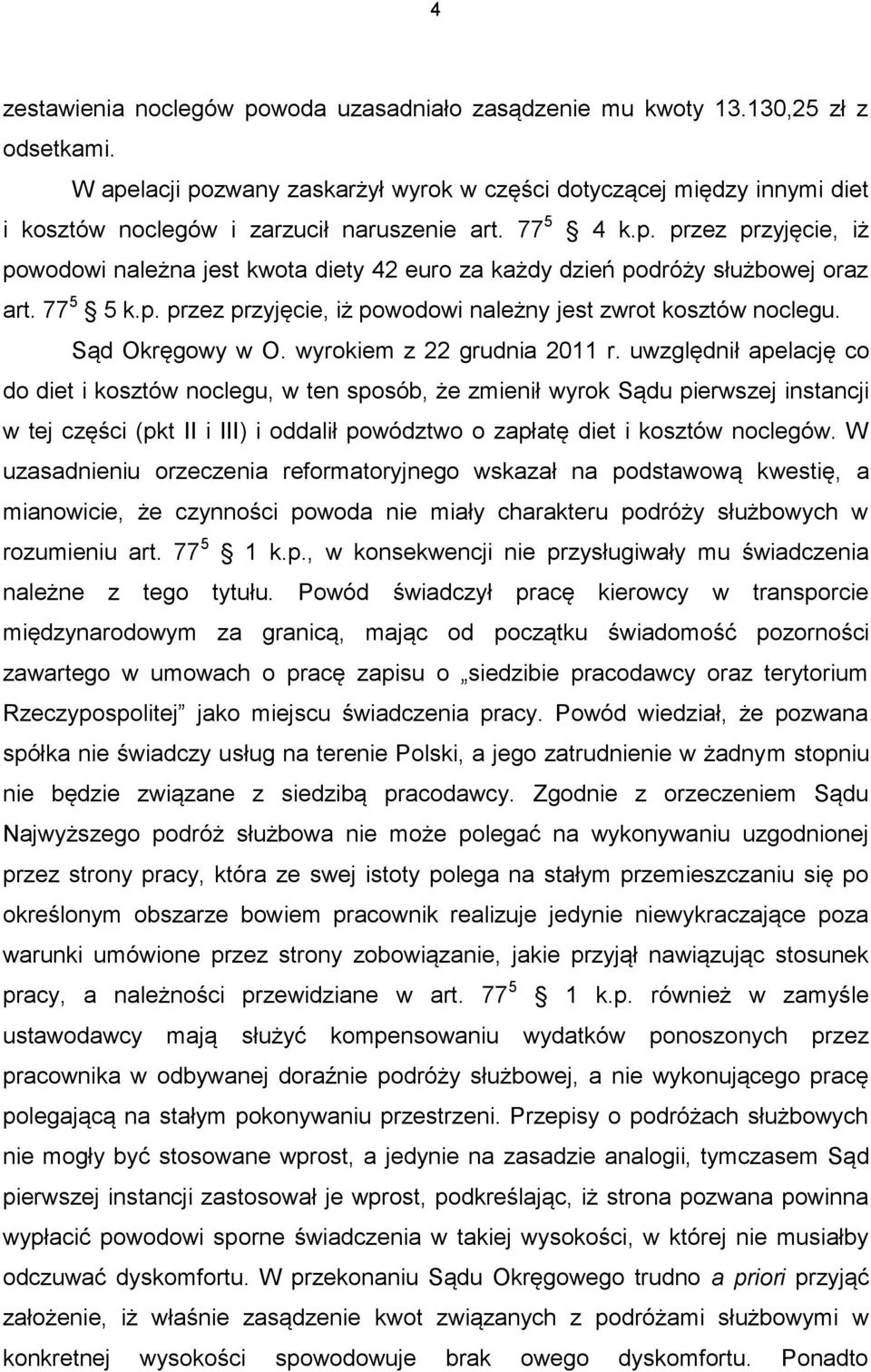 77 5 5 k.p. przez przyjęcie, iż powodowi należny jest zwrot kosztów noclegu. Sąd Okręgowy w O. wyrokiem z 22 grudnia 2011 r.