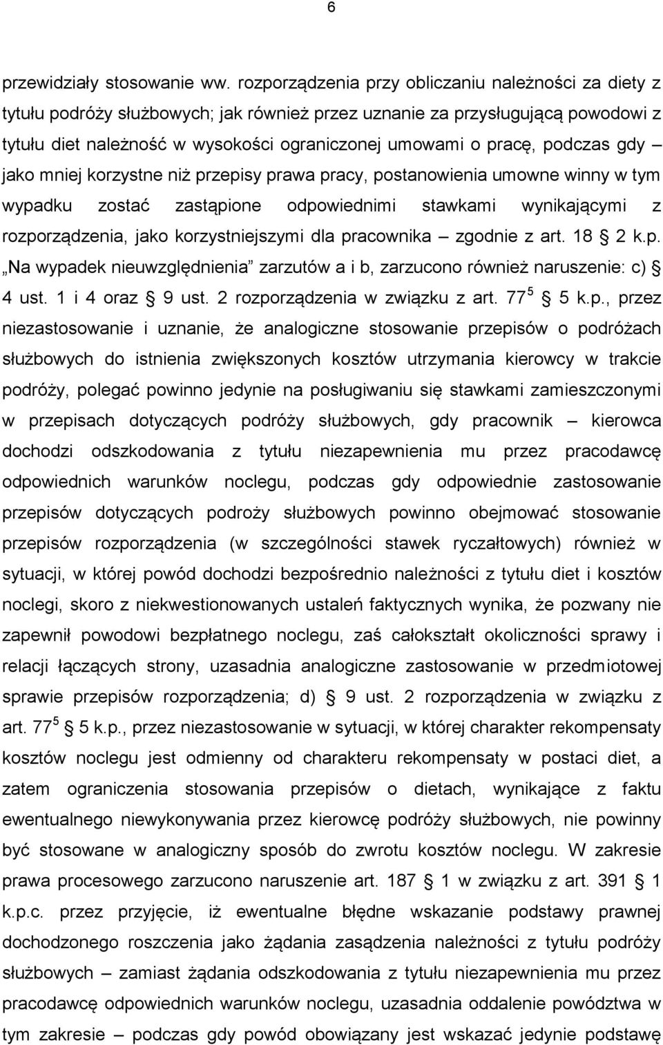 podczas gdy jako mniej korzystne niż przepisy prawa pracy, postanowienia umowne winny w tym wypadku zostać zastąpione odpowiednimi stawkami wynikającymi z rozporządzenia, jako korzystniejszymi dla