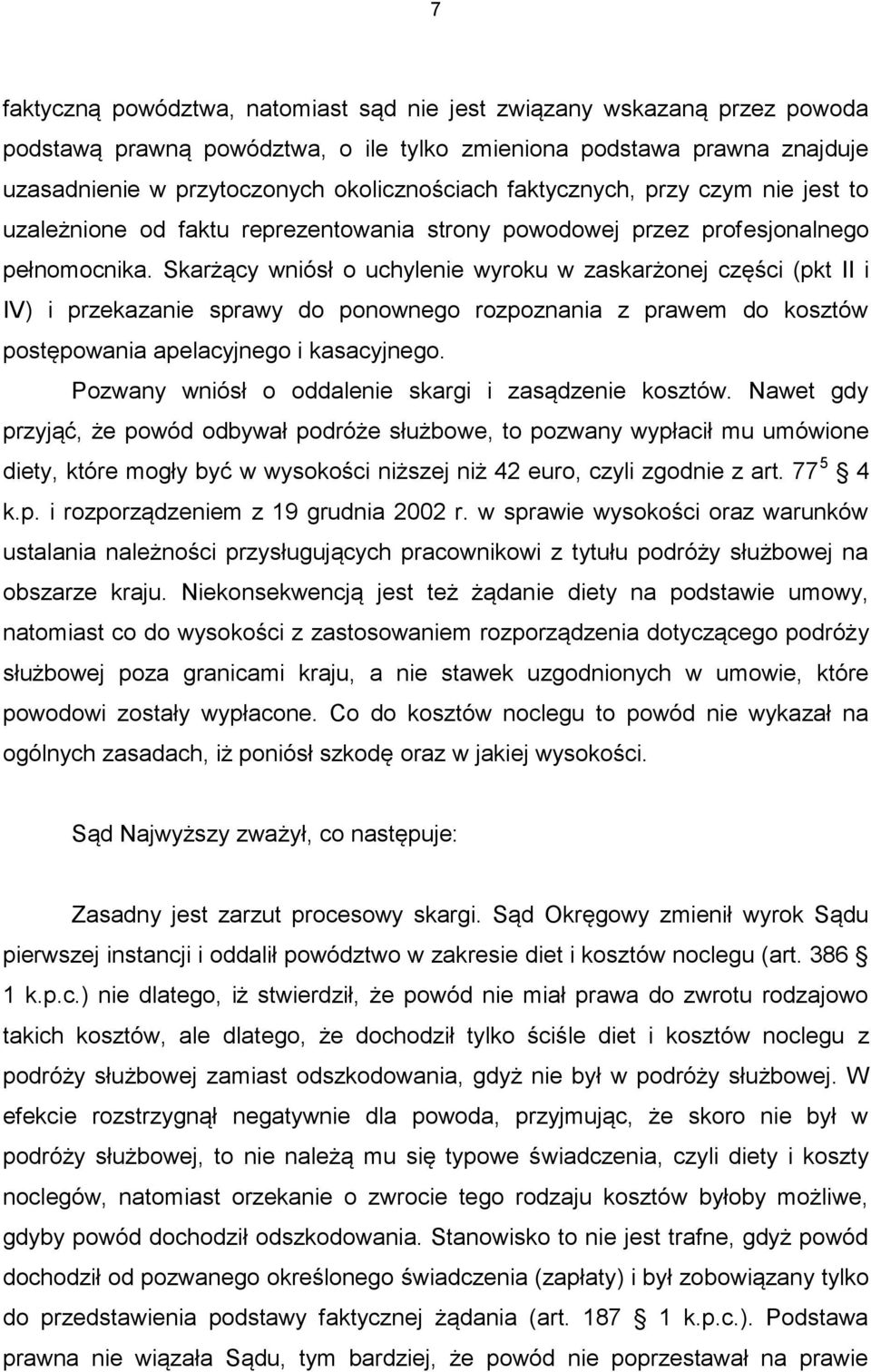 Skarżący wniósł o uchylenie wyroku w zaskarżonej części (pkt II i IV) i przekazanie sprawy do ponownego rozpoznania z prawem do kosztów postępowania apelacyjnego i kasacyjnego.