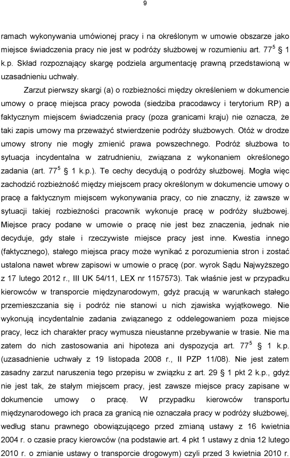 granicami kraju) nie oznacza, że taki zapis umowy ma przeważyć stwierdzenie podróży służbowych. Otóż w drodze umowy strony nie mogły zmienić prawa powszechnego.