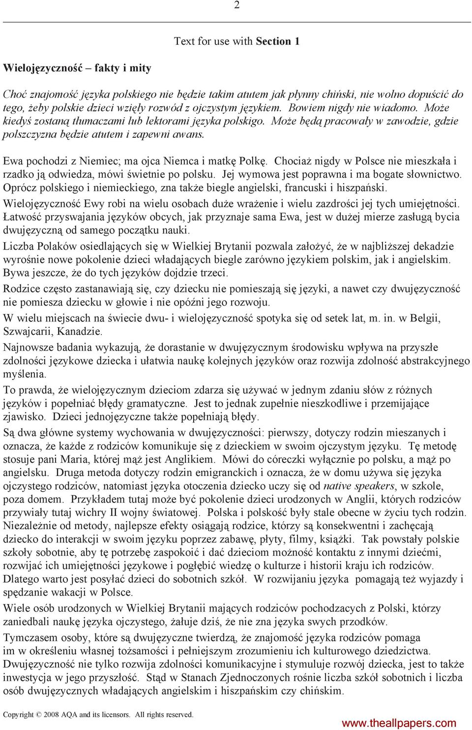 Ewa pochodzi z Niemiec; ma ojca Niemca i matkę Polkę. Chociaż nigdy w Polsce nie mieszkała i rzadko ją odwiedza, mówi świetnie po polsku. Jej wymowa jest poprawna i ma bogate słownictwo.