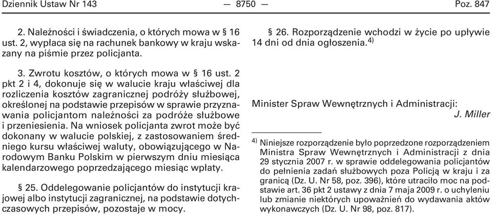 2 pkt 2 i 4, dokonuje się w walucie kraju właściwej dla rozliczenia kosztów zagranicznej podróży służbowej, określonej na podstawie przepisów w sprawie przyznawania policjantom należności za podróże