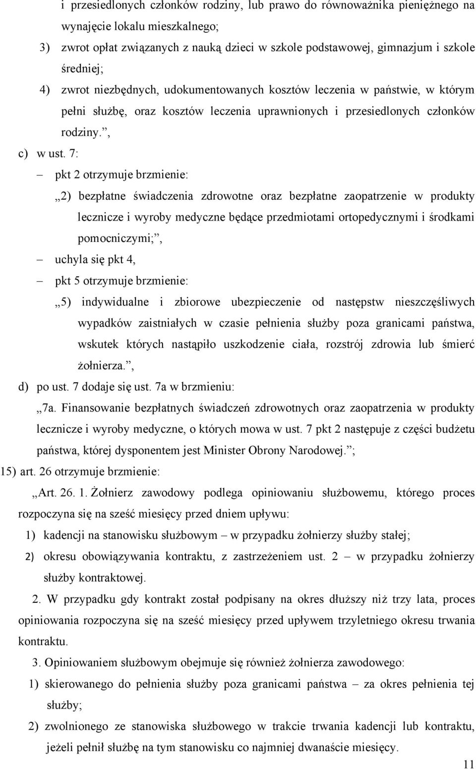 7: pkt 2 otrzymuje brzmienie: 2) bezpłatne świadczenia zdrowotne oraz bezpłatne zaopatrzenie w produkty lecznicze i wyroby medyczne będące przedmiotami ortopedycznymi i środkami pomocniczymi;, uchyla