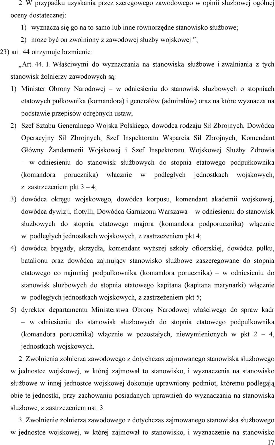 Właściwymi do wyznaczania na stanowiska służbowe i zwalniania z tych stanowisk żołnierzy zawodowych są: 1) Minister Obrony Narodowej w odniesieniu do stanowisk służbowych o stopniach etatowych