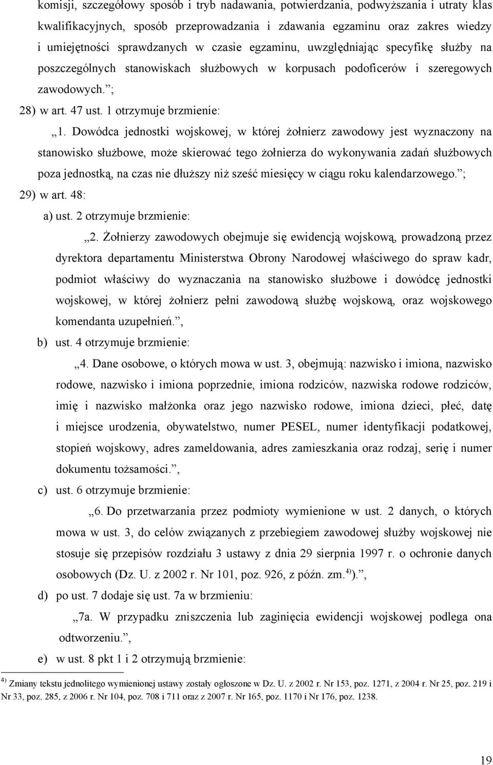 Dowódca jednostki wojskowej, w której żołnierz zawodowy jest wyznaczony na stanowisko służbowe, może skierować tego żołnierza do wykonywania zadań służbowych poza jednostką, na czas nie dłuższy niż