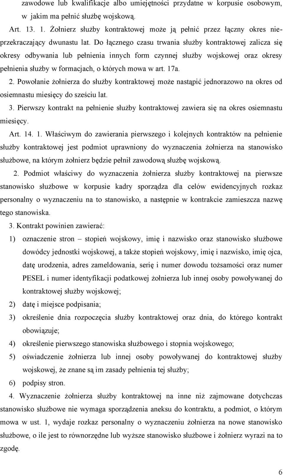 Do łącznego czasu trwania służby kontraktowej zalicza się okresy odbywania lub pełnienia innych form czynnej służby wojskowej oraz okresy pełnienia służby w formacjach, o których mowa w art. 17a. 2.