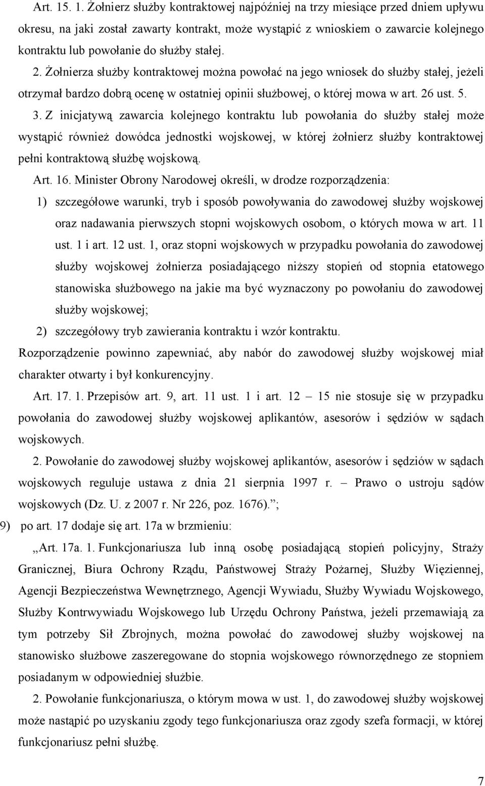 służby stałej. 2. Żołnierza służby kontraktowej można powołać na jego wniosek do służby stałej, jeżeli otrzymał bardzo dobrą ocenę w ostatniej opinii służbowej, o której mowa w art. 26 ust. 5. 3.