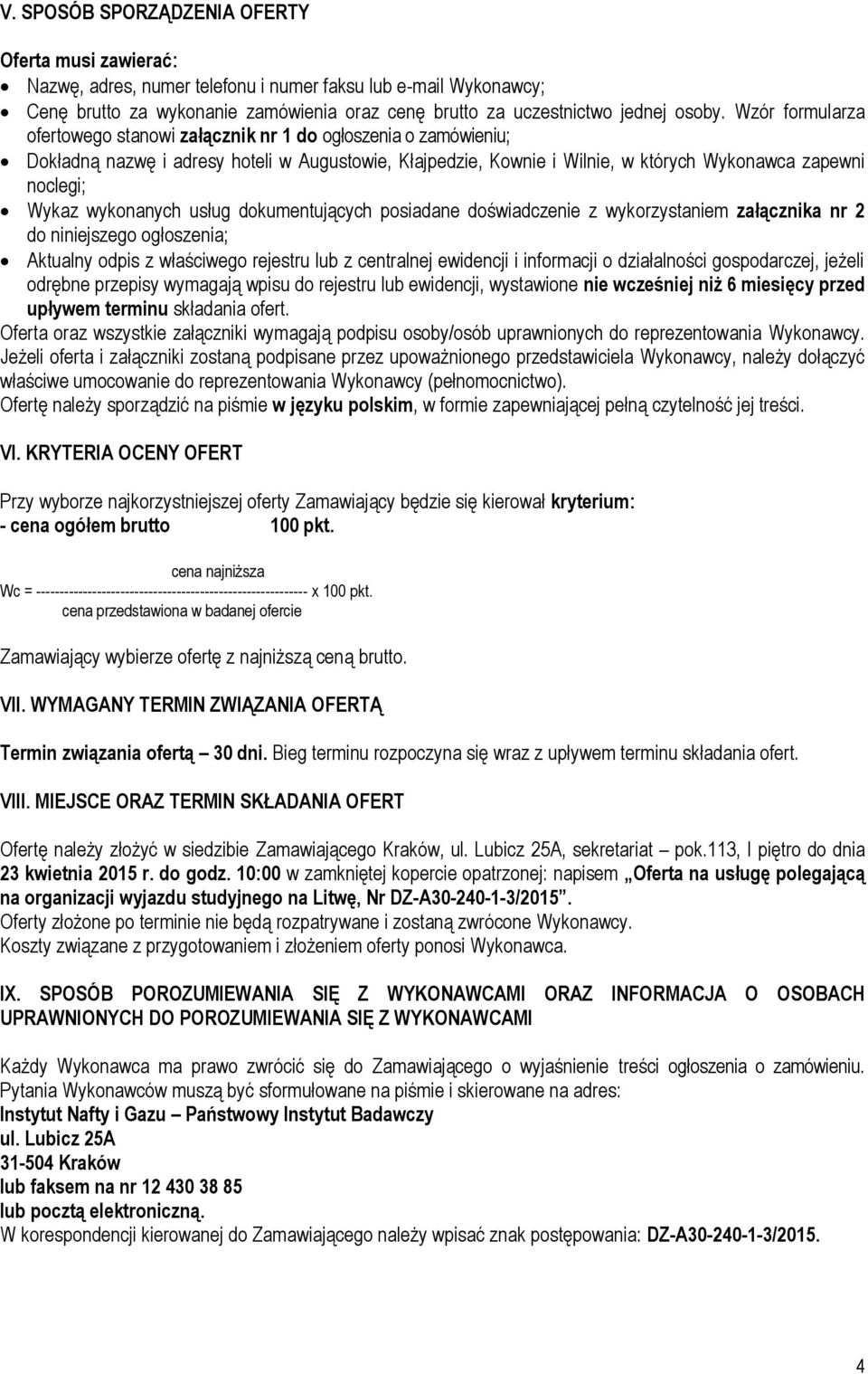 wykonanych usług dokumentujących posiadane doświadczenie z wykorzystaniem załącznika nr 2 do niniejszego ogłoszenia; Aktualny odpis z właściwego rejestru lub z centralnej ewidencji i informacji o