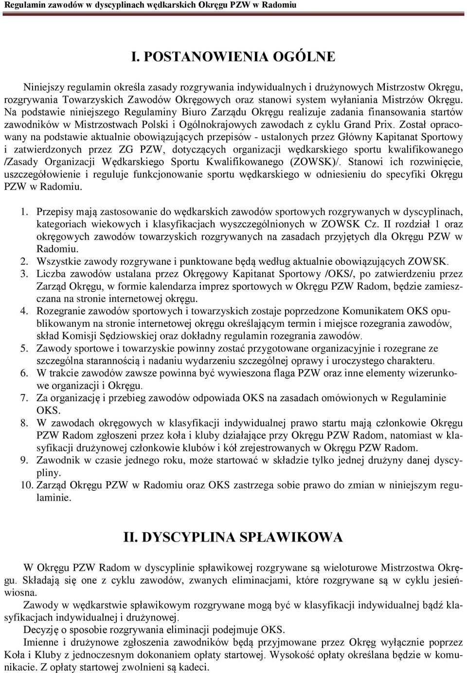 Został opracowany na podstawie aktualnie obowiązujących przepisów - ustalonych przez Główny Kapitanat Sportowy i zatwierdzonych przez ZG PZW, dotyczących organizacji wędkarskiego sportu