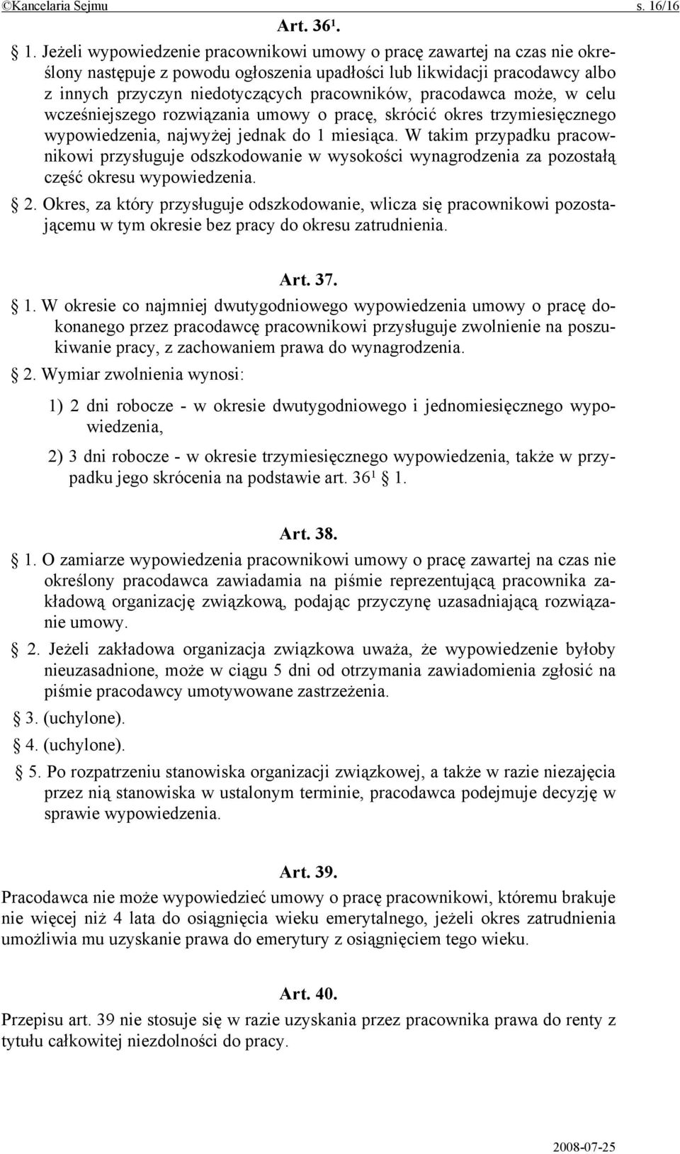 1. Jeżeli wypowiedzenie pracownikowi umowy o pracę zawartej na czas nie określony następuje z powodu ogłoszenia upadłości lub likwidacji pracodawcy albo z innych przyczyn niedotyczących pracowników,