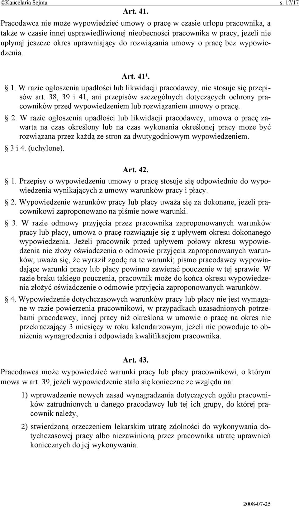 rozwiązania umowy o pracę bez wypowiedzenia. Art. 41 1. 1. W razie ogłoszenia upadłości lub likwidacji pracodawcy, nie stosuje się przepisów art.
