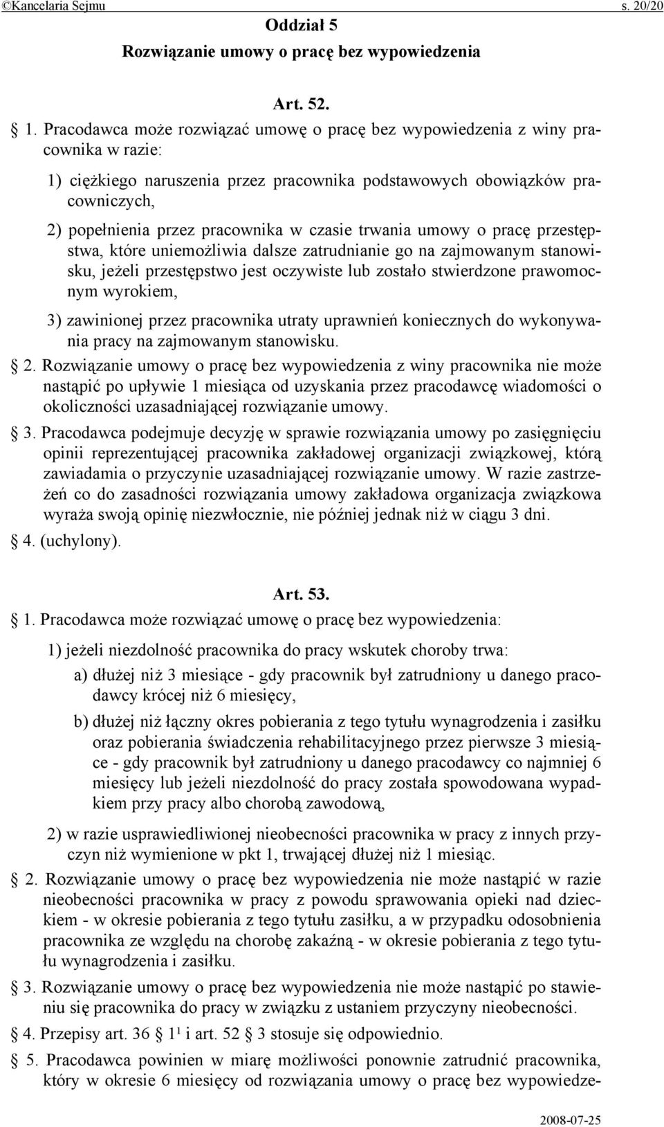 czasie trwania umowy o pracę przestępstwa, które uniemożliwia dalsze zatrudnianie go na zajmowanym stanowisku, jeżeli przestępstwo jest oczywiste lub zostało stwierdzone prawomocnym wyrokiem, 3)