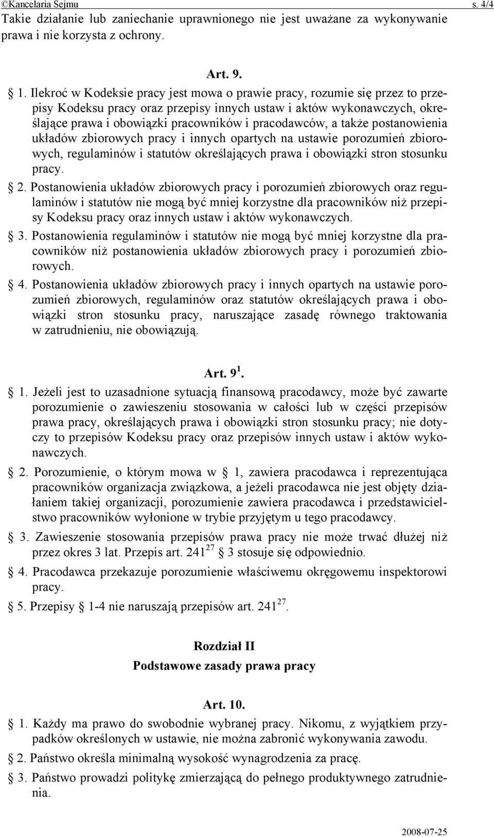 pracodawców, a także postanowienia układów zbiorowych pracy i innych opartych na ustawie porozumień zbiorowych, regulaminów i statutów określających prawa i obowiązki stron stosunku pracy. 2.