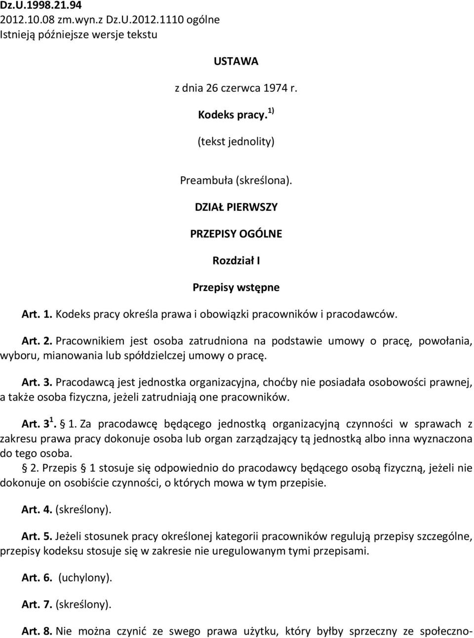 Pracownikiem jest osoba zatrudniona na podstawie umowy o pracę, powołania, wyboru, mianowania lub spółdzielczej umowy o pracę. Art. 3.